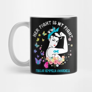 Her Fight Is My Fight Fibular Hemimelia Awareness Mug